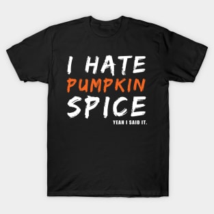 I Hate Pumpkin Spice Yeah I Said It Funny Halloween Gift T-Shirt